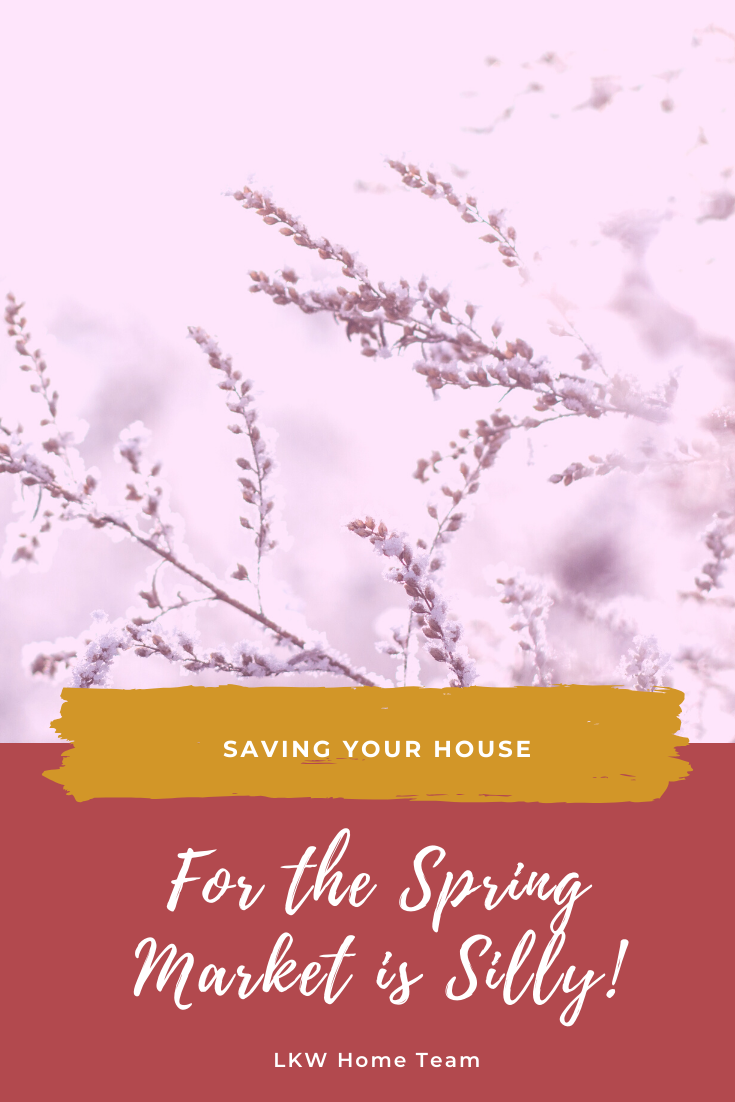 Saving your house for the spring market is silly
